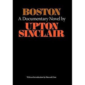 Boston - A Documentary Novel of the Sacco-Vanzetti Case -- Upton Sinclair